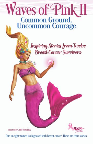 Waves of Pink II: Common Ground, Uncommon Courage - Julie Pershing