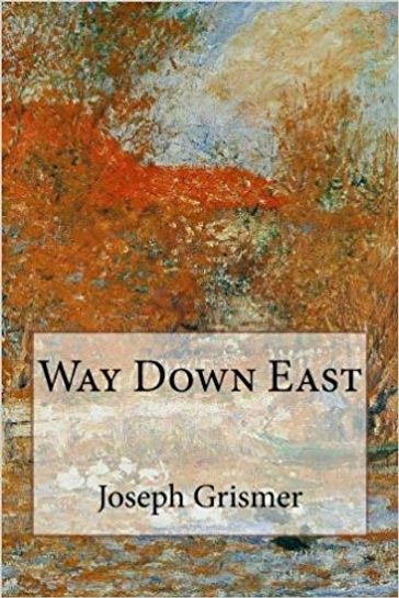 Way Down East - Joseph R. Grismer