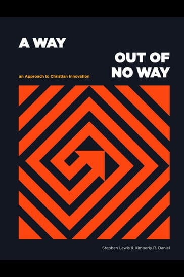 A Way Out of No Way: An Approach to Christian Innovation - Stephen Lewis - Kimberly R. Daniel