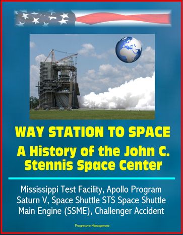 Way Station to Space: A History of the John C. Stennis Space Center - Mississippi Test Facility, Apollo Program, Saturn V, Space Shuttle STS Space Shuttle Main Engine (SSME), Challenger Accident - Progressive Management