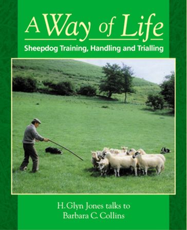 Way of Life, A: Sheepdog Training, Handling and Trialling - Barbara C. Collins