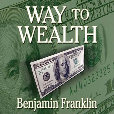 Way to Wealth - Benjamin Franklin