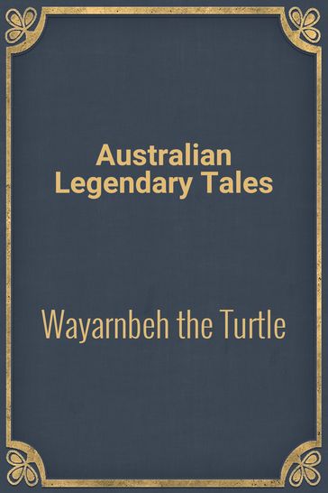 Wayarnbeh the Turtle - Australian Legendary Tales