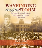 Wayfinding Through The Storm: Speaking Truth To Power At Kamehameha Schools 1993 - 1999