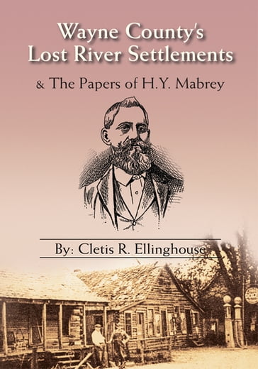 Wayne County's Lost River Settlements - Cletis R. Ellinghouse