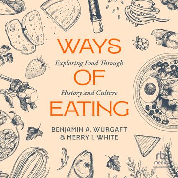 Ways of Eating - Benjamin Aldes Wurgaft - Merry White
