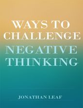 Ways to Challenge Negative Thinking