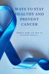 Ways to stay healthy and prevent Cancer