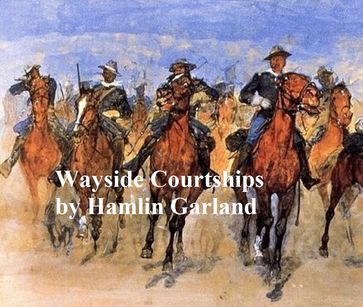 Wayside Courtships - Hamlin Garland