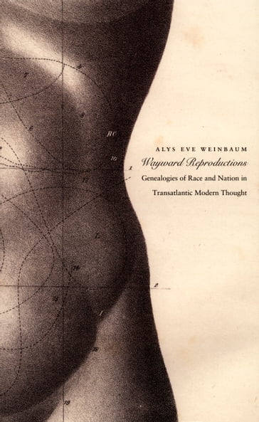 Wayward Reproductions - Alys Eve Weinbaum - Caren Kaplan - Inderpal Grewal - Robyn Wiegman