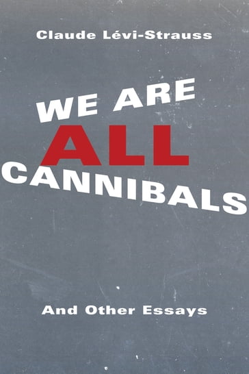 We Are All Cannibals - Claude Lévi-Strauss