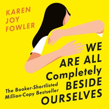 We Are All Completely Beside Ourselves - Karen Joy Fowler