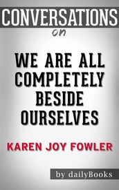 We Are All Completely Beside Ourselves: A Novel byKaren Joy Fowler Conversation Starters