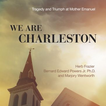 We Are Charleston - Herb Frazier - Dr. Bernard Edward Powers Jr. - Marjory Wentworth
