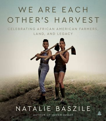 We Are Each Other's Harvest - Natalie Baszile