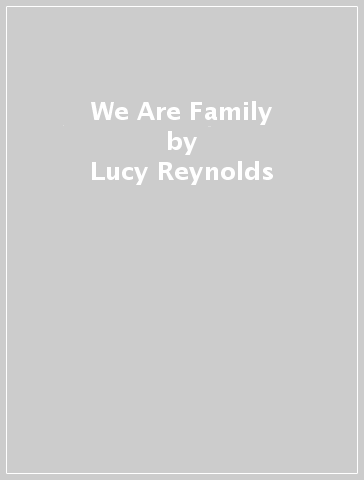 We Are Family - Lucy Reynolds