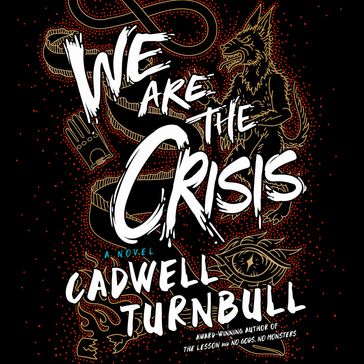 We Are the Crisis - Cadwell Turnbull