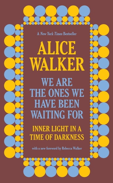 We Are the Ones We Have Been Waiting For - Alice Walker
