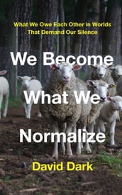 We Become What We Normalize