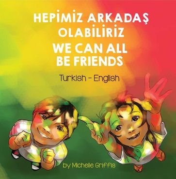 We Can All Be Friends (Turkish-English) - Michelle Griffis