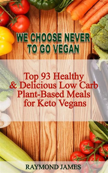 We Choose Never To Go Vegan - James Raymond