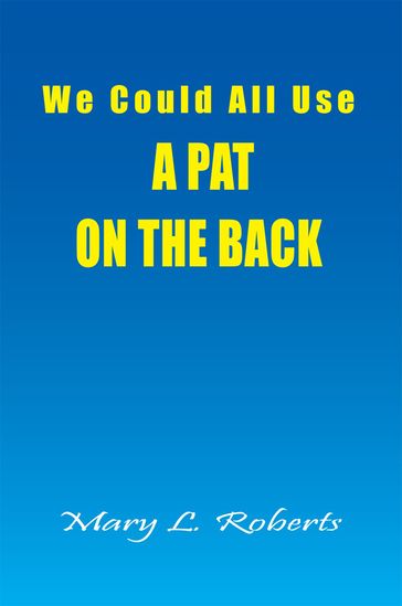 We Could All Use - a Pat on the Back - Mary L. Roberts