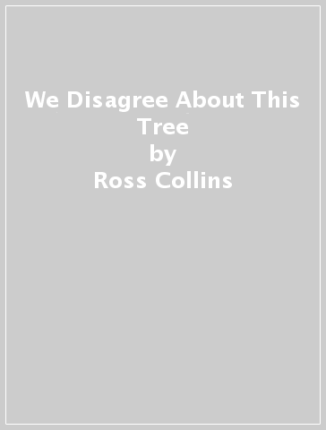We Disagree About This Tree - Ross Collins