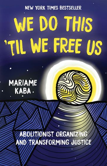 We Do This 'Til We Free Us - Mariame Kaba