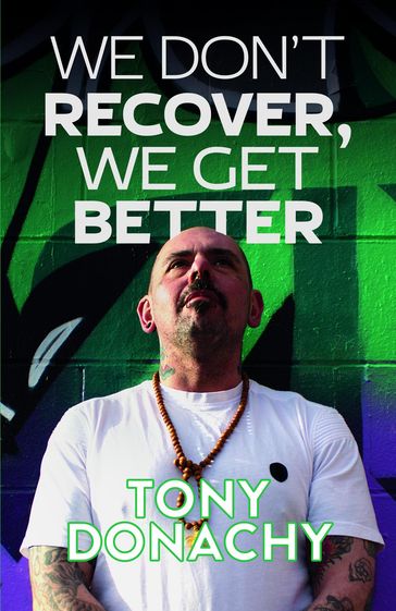 We Don't Recover, We Get Better - Tony Donachy