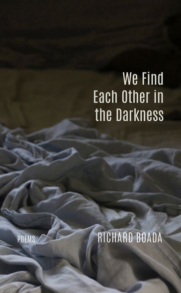 We Find Each Other in the Darkness - Richard Boada