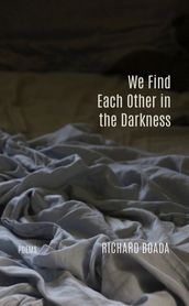 We Find Each Other in the Darkness