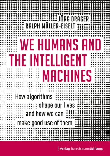 We Humans and the Intelligent Machines - Jorg Drager - Ralph Muller-Eiselt