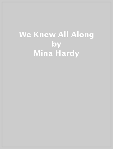 We Knew All Along - Mina Hardy