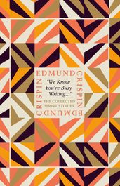  We Know You re Busy Writing : The Collected Short Stories of Edmund Crispin