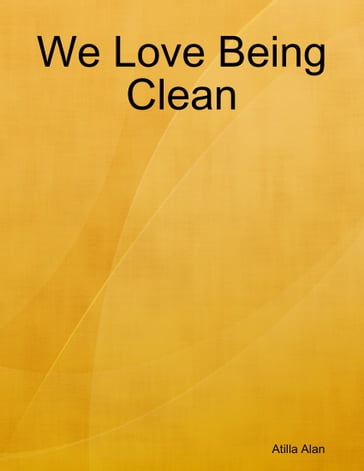 We Love Being Clean - Atilla Alan