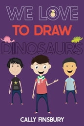 We Love to Draw Dinosaurs