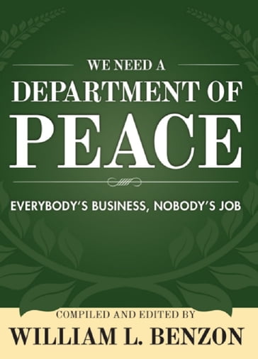 We Need a Department of Peace: Everybody's Business, Nobody's Job - William L. Benzon