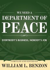 We Need a Department of Peace: Everybody s Business, Nobody s Job