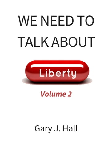 We Need to Talk About Liberty (Volume 2) - Gary J. Hall