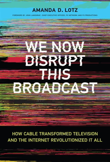 We Now Disrupt This Broadcast - Amanda D. Lotz