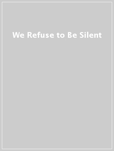 We Refuse to Be Silent