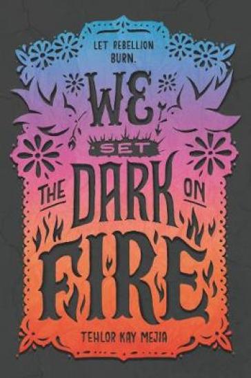 We Set the Dark on Fire - Tehlor Kay Mejia