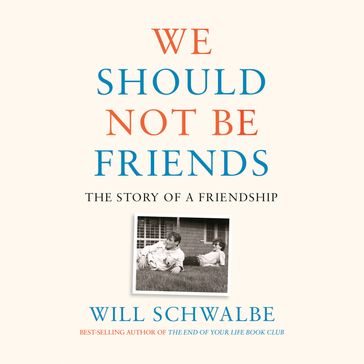 We Should Not Be Friends - Will Schwalbe