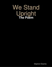We Stand Upright: The Poem