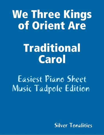 We Three Kings of Orient Are Traditional Carol - Easiest Piano Sheet Music Tadpole Edition - Silver Tonalities