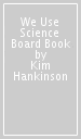 We Use Science Board Book