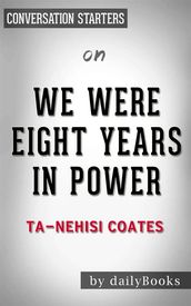 We Were Eight Years in Power: An American Tragedy byTa-Nehisi Coates Conversation Starters