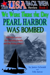 We Were There the Day Pearl Harbor Was Bombed (The USA Back Then Series - Book 2)