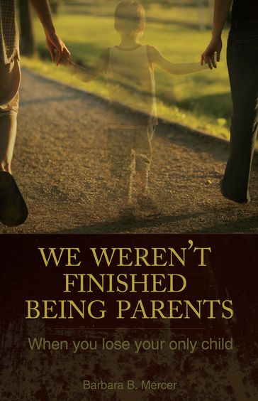 We Weren't Finished Being Parents - Barbara B. Mercer