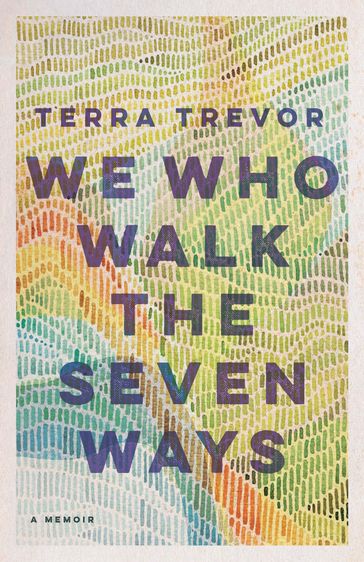 We Who Walk the Seven Ways - Terra Trevor